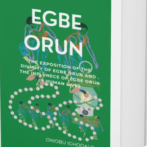 EGBE ORUN The exposition of the divinity of Egbe Orun and the influence of Egbe Orun.